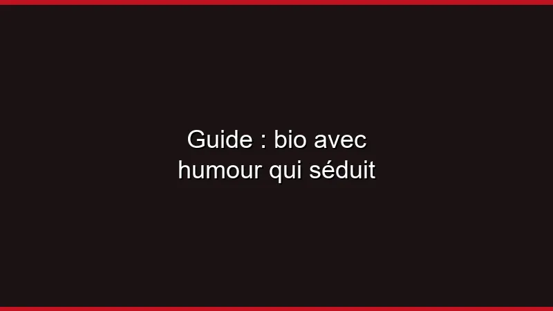 Guide : bio avec humour pour plan cul
