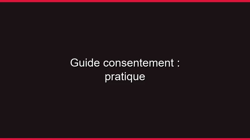 Guide du consentement en pratique
