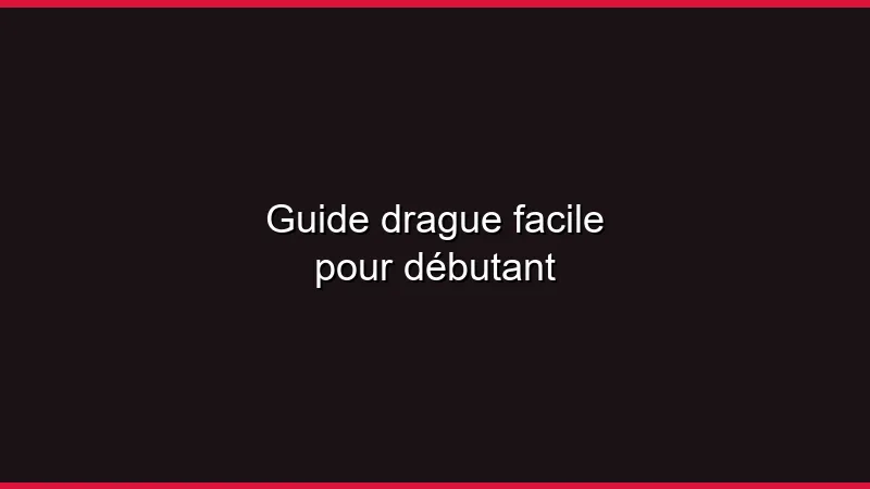 Guide de la drague facile pour débutant