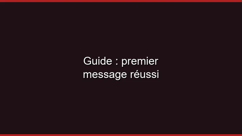 Guide du premier message réussi