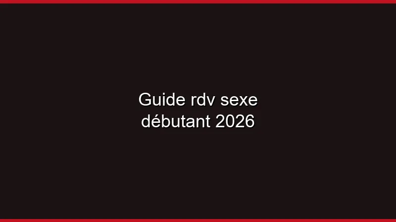 Guide du plan cul pour débutant en 2026