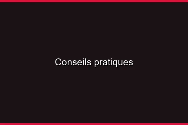 Conseils pratiques